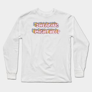 Swearing might help Long Sleeve T-Shirt